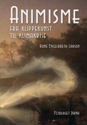 Animisme – fra klippekunst til klimakrise af Rune Engelbreth Larsen